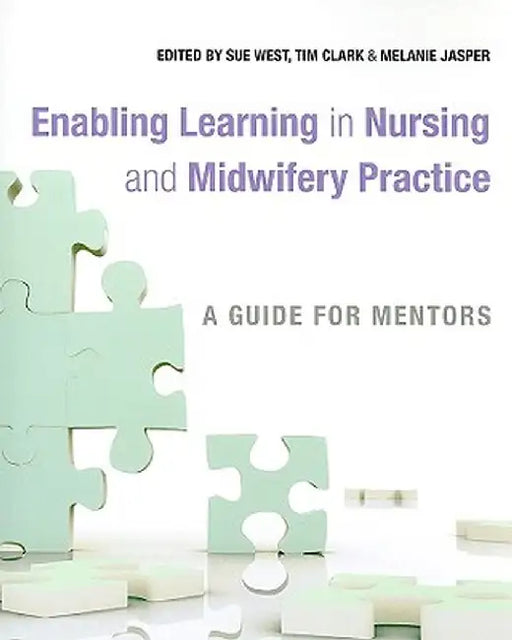 Enabling Learning in Nursing and Midwifery Practice: A Guide for Mentors by Sue West