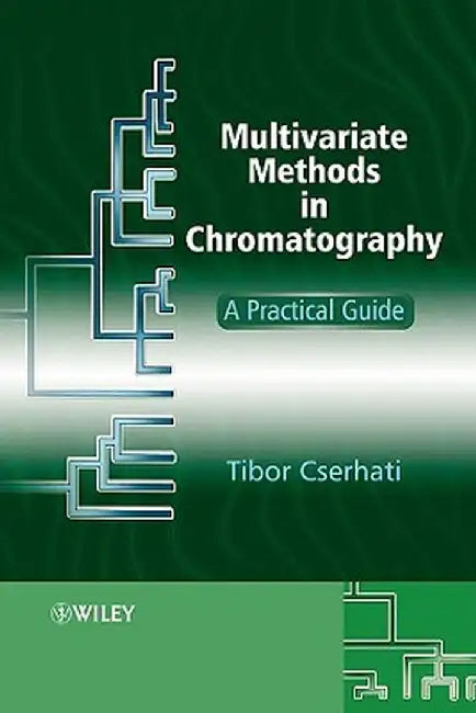 Multivariate Methods In Chromatography: A Practical Guide by Tibor Cserhati
