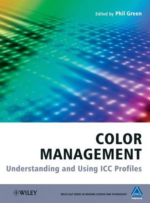 Color Management: Understanding and Using ICC Profiles by Michael Kriss