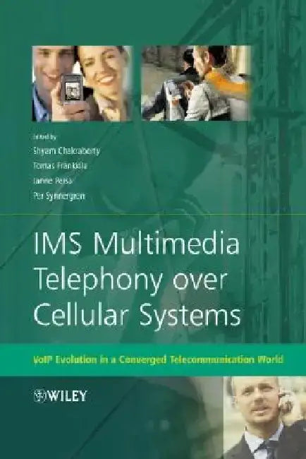 IMS Multimedia Telephony Over Cellular Systems: Voip Evolution in a Converged Telecommunication World by Shyam Chakraborty