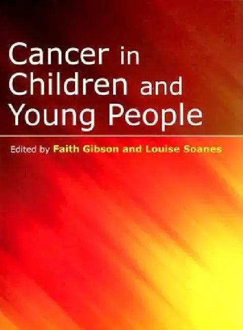 Cancer in Children and Young People: Acute Nursing Care by Faith Gibson