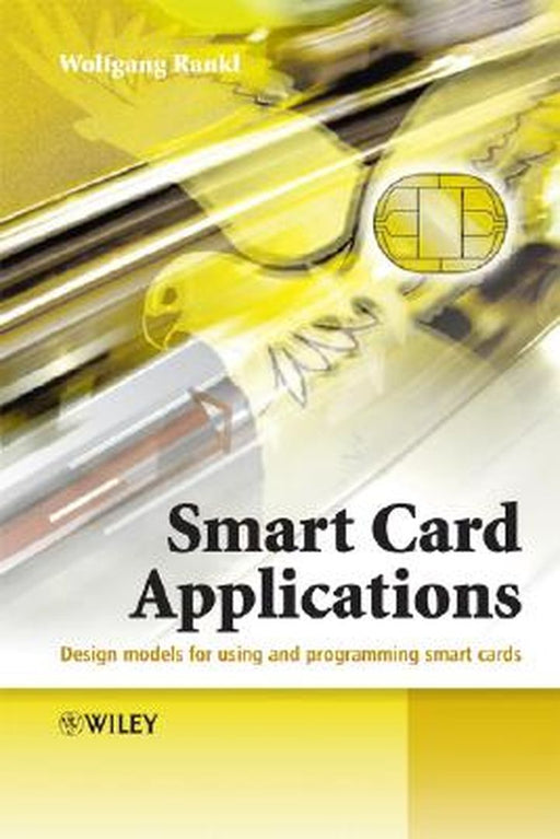 Smart Card Applications: Design Models for Using and Programming Smart Cards by Wolfgang Rankl
