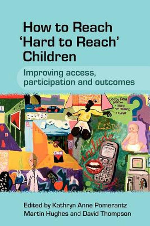 How to Reach 'Hard to Reach' Children: Improving Access, Participation and Outcomes by Kathryn Pomerantz