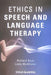 Ethics in Speech and Language Therapy by Richard Body
