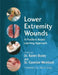 Lower Extremity Wounds: A Problem-Based Learning Approach by Karen Ousey