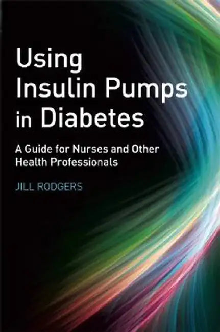 Using Insulin Pumps in Diabetes: A Guide for Nurses and Other Health Professionals by Jill Rodgers