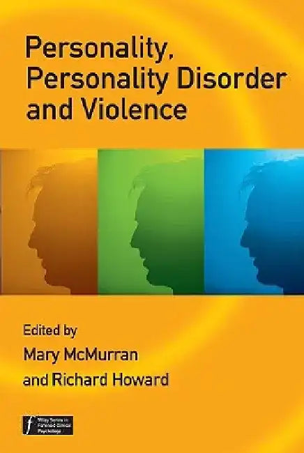 Personality, Personality Disorder and Violence: An Evidence Based Approach by Mary McMurran