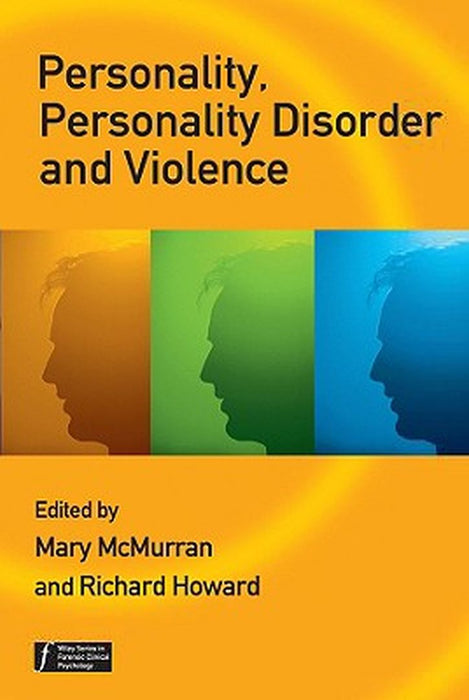 Personality, Personality Disorder and Violence: An Evidence Based Approach by Mary McMurran