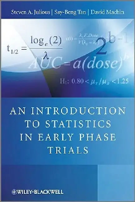 An Introduction to Statistics in Early Phase Trials by Steven Julious