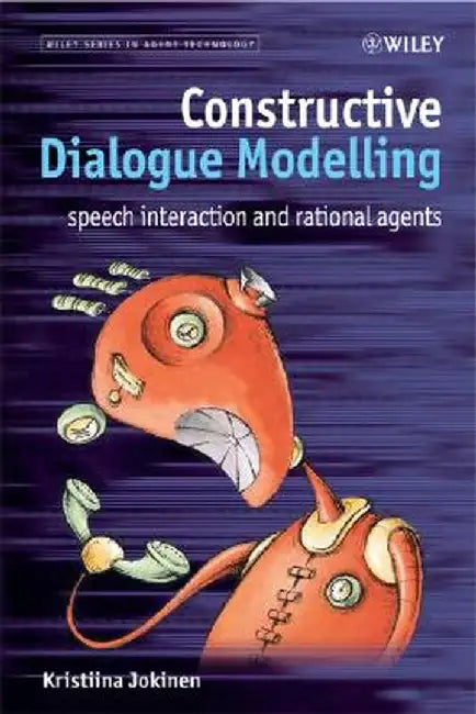 Constructive Dialogue Modelling: Speech Interaction and Rational Agents by Kristiina Jokinen