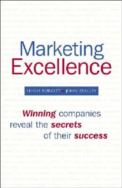 Marketing Excellence: Winning Companies Reveal the Secrets of Their Success by Hugh Burkitt