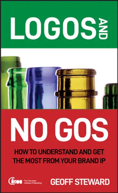 Logos and No Gos: How to Understand and Get the Most from Your Brand IP by Geoff Steward