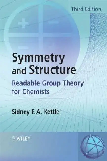 Symmetry and Structure: Readable Group Theory for Chemists by Sidney F. a. Kettle