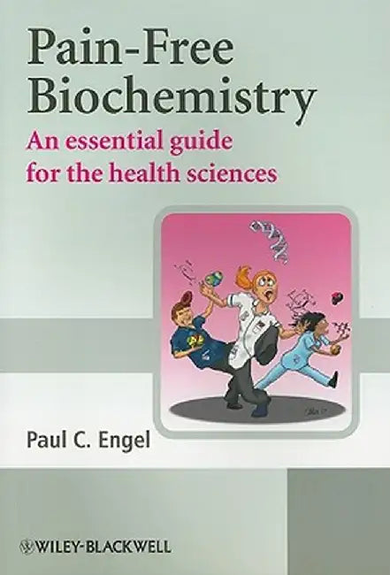 Pain-Free Biochemistry: An Essential Guide for the Health Sciences by Paul C. Engel