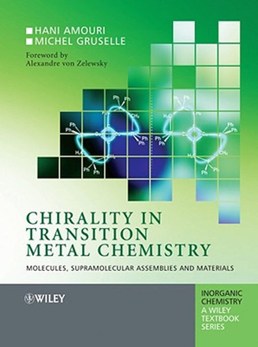 Chirality in Transition Metal Chemistry: Molecules, Supramolecular Assemblies and Materials by Hani Amouri