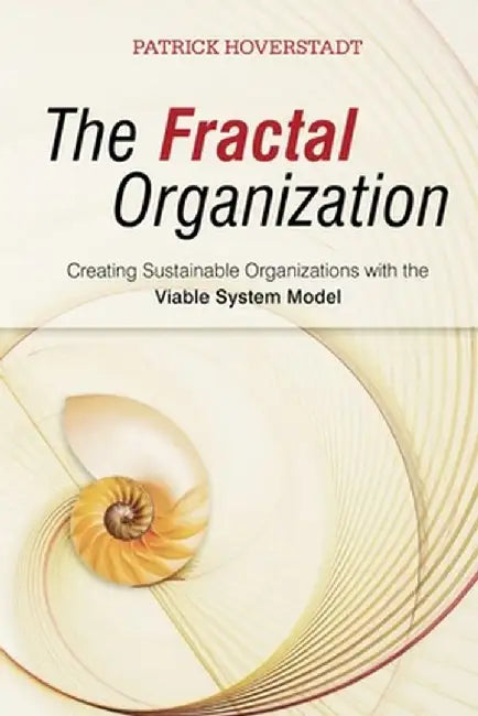 The Fractal Organization: Creating Sustainable Organizations with the Viable System Model by Patrick Hoverstadt