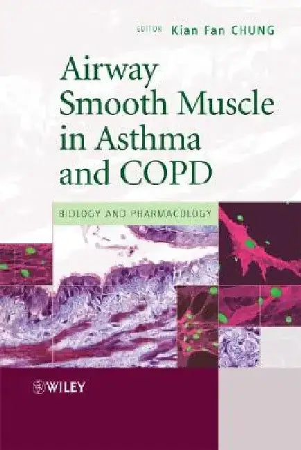 Airway Smooth Muscle in Asthma and COPD: Biology and Pharmacology by Kian Fan Chung