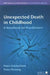 Unexpected Death in Childhood: A Handbook for Practioners by Peter Sidebotham