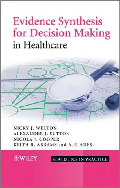 Evidence Synthesis for Decision Making in Healthcare by Nicky J. Welton
