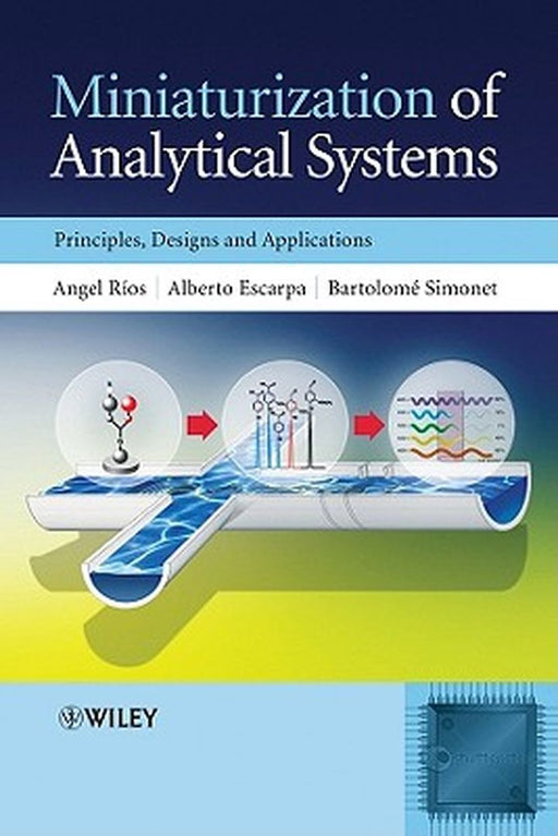 Miniaturization Of Analytical Systems: Principles, Designs and Applications by Angel Rios, Alberto Escarpa, Bartolome Simonet