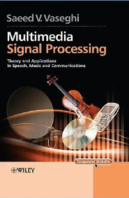Multimedia Signal Processing: Theory and Applications in Speech, Music and Communications by Saeed V. Vaseghi