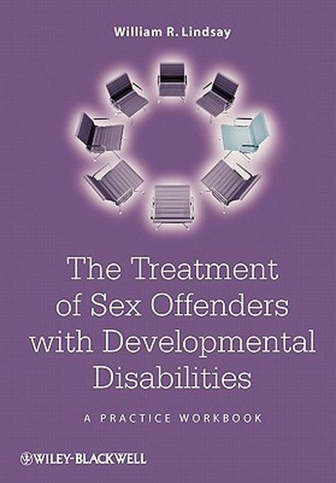 The Treatment of Sex Offenders with Developmental Disabilities: A Practice Workbook by William R. Lindsay