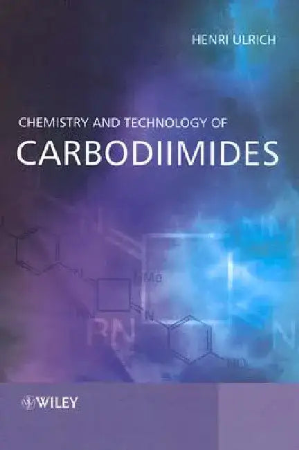 Chemistry and Technology of Carbodiimides by Henri Ulrich