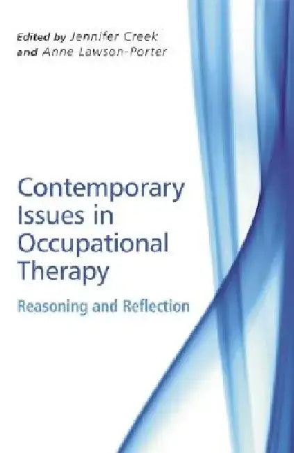 Contemporary Issues in Occupational Therapy: Reasoning and Reflection by Jennifer Creek