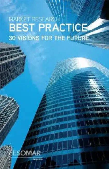 Market Research Best Practice: 30 Visions for the Future by Esomar