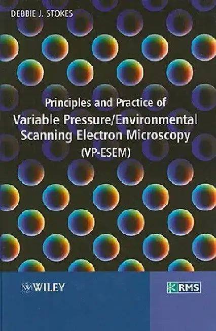 Principles and Practice of Variable Pressure: Environmental Scanning Electron Microscopy (VP-Esem) by Debbie Stokes