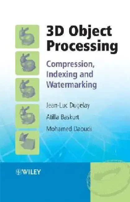 3D Object Processing: Compression, Indexing and Watermarking by Jean-Luc Dugelay