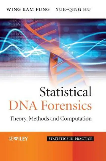 Statistical DNA Forensics: Theory, Methods and Computation by Wing Kam Fung