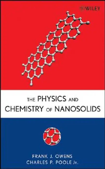 The Physics and Chemistry of Nanosolids by Frank J. Owens