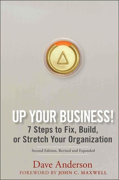Up Your Business!: 7 Steps to Fix, Build, or Stretch Your Organization by Dave Anderson