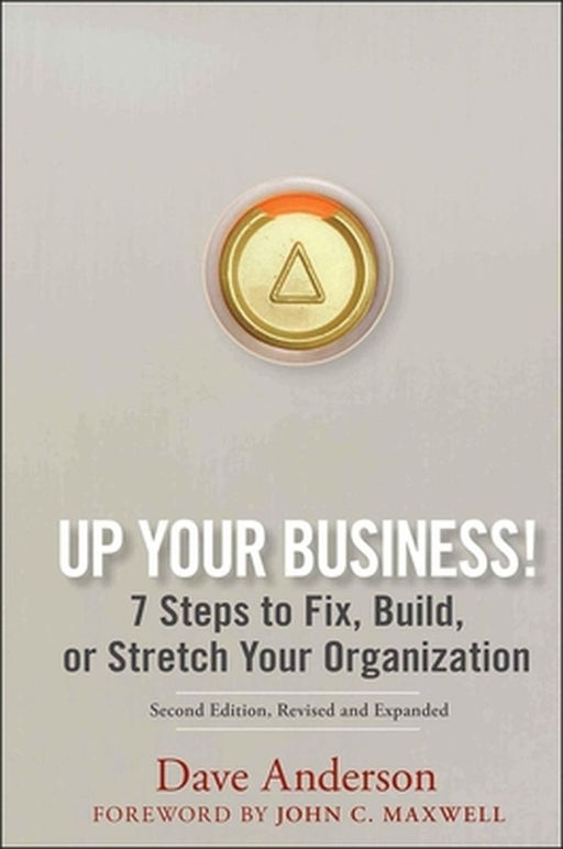 Up Your Business!: 7 Steps to Fix, Build, or Stretch Your Organization by Dave Anderson