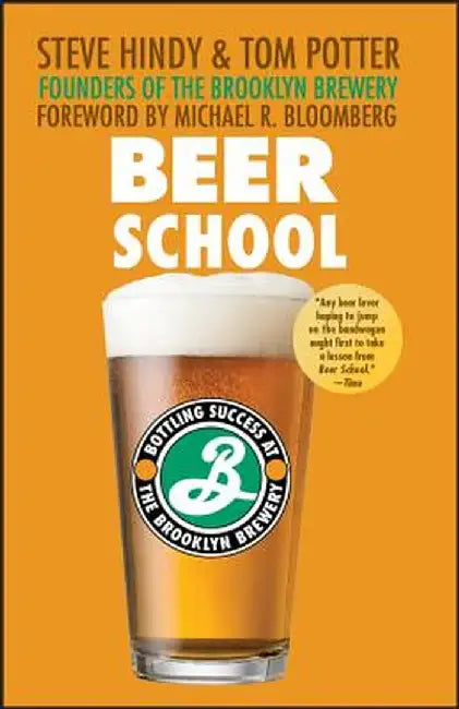 Beer School: Bottling Success at the Brooklyn Brewery by Steve Hindy