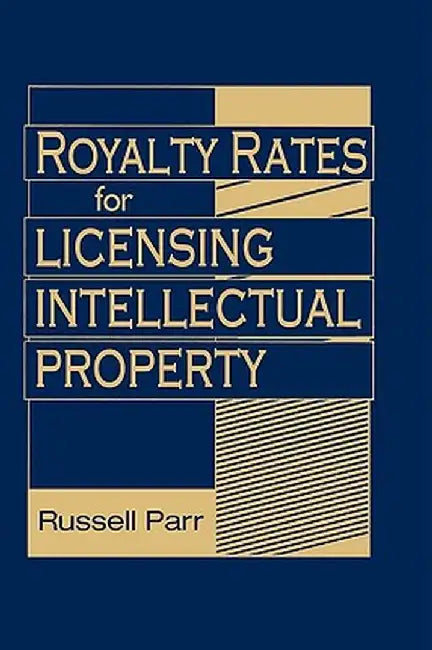 Royalty Rates for Licensing Intellectual Property by Russell Parr