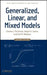 Generalized, Linear, and Mixed Models, 2nd Edition by Charles E. McCulloch, Shayle R. Searle, John M. Neuhaus (University of California, San Francisco, CA)