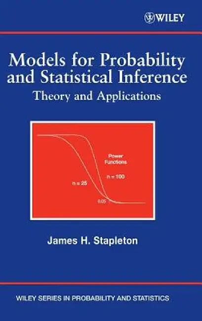 Models for Probability and Statistical Inference: Theory and Applications by James H. Stapleton