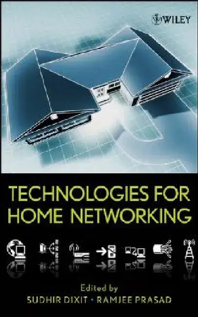 Technologies for Home Networking by Sudhir Dixit