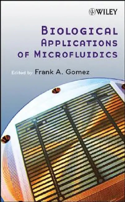 Biological Applications of Microfluidics by Frank A. Gomez