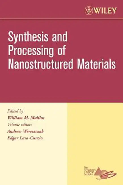 Synthesis and Processing of Nanostructured Materials by Andrew Wereszczak