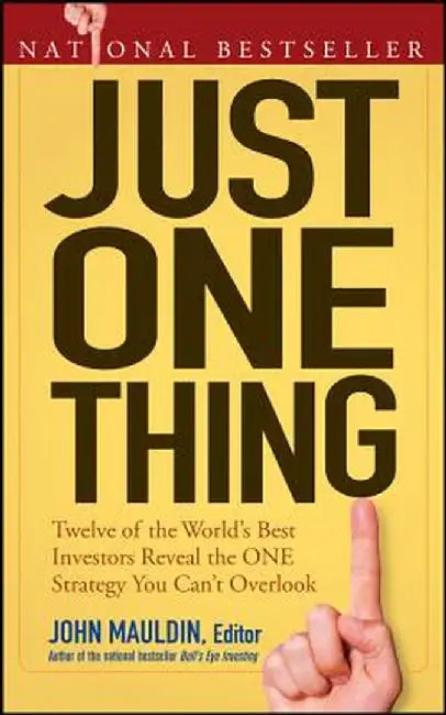 Just One Thing: Twelve of the World's Best Investors Reveal the One Strategy You Can't Overlook by John Mauldin