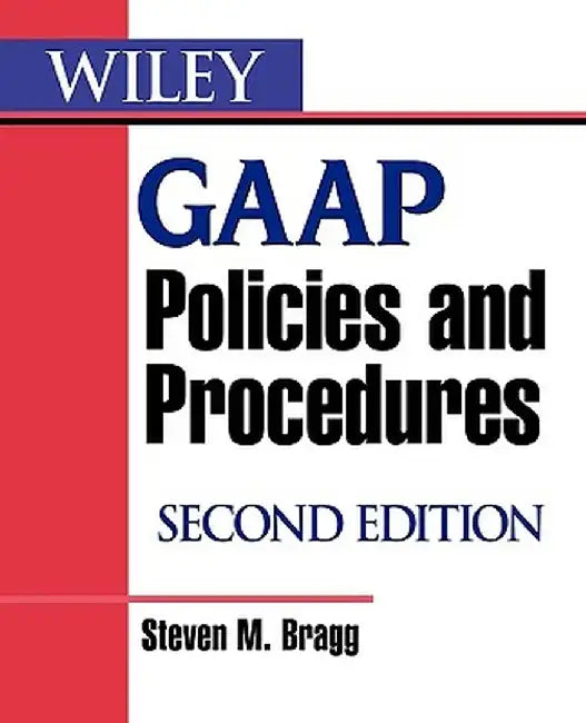 Wiley GAAP Policies and Procedures by Steven M. Bragg