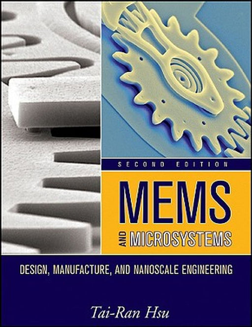 Mems and Microsystems: Design, Manufacture, and Nanoscale Engineering by Tai-Ran Hsu