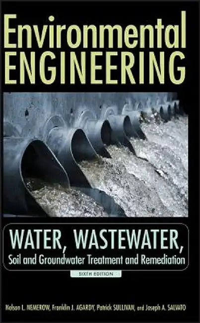 Environmental Engineering: Water, Wastewater, Soil and Groundwater Treatment and Remediation by Nelson L. Nemerow