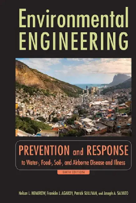 Environmental Engineering: Prevention and Response to Water-, Food-, Soil-, and Air-Borne Disease and Illness by Nelson L. Nemerow