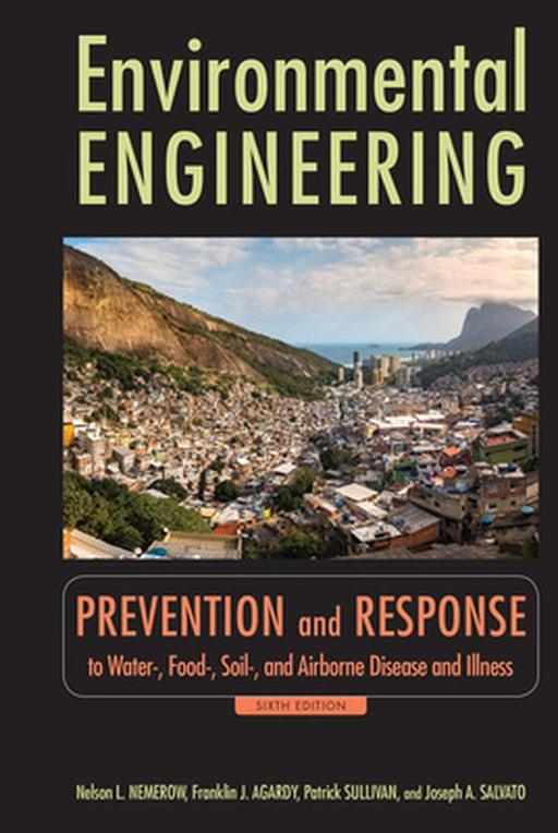 Environmental Engineering: Prevention and Response to Water-, Food-, Soil-, and Air-Borne Disease and Illness by Nelson L. Nemerow