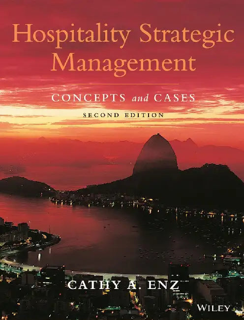 Hospitality Strategic Management: Concepts and Cases, 2nd Edition by Cathy A. Enz