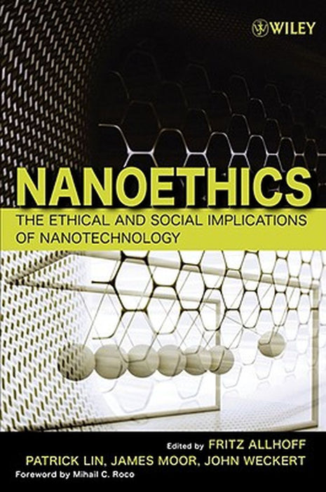 Nanoethics: The Ethical and Social Implications of Nanotechnology by Fritz Allhoff